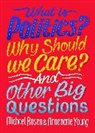 Michael Rosen, Rosen Michael, Annemarie Young - What Is Politics? Why Should we Care? And Other Big Questions
