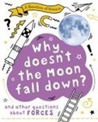 Anna Claybourne, Claybourne Anna - A Question of Science: Why Doesn t the Moon Fall Down And Other