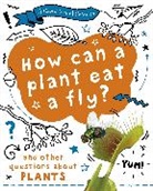 Anna Claybourne, Claybourne Anna - A Question of Science: How can a plant eat a fly And other questions