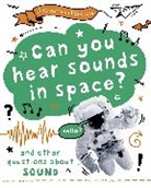 Anna Claybourne, Claybourne Anna - A Question of Science: Can you hear sounds in space And other