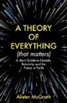 Alister E McGrath, Alister McGrath, Alister E McGrath, Dr Alister E McGrath, McGrath Alister - A Theory of Everything (That Matters)