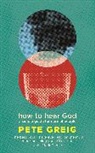 Pete Greig, Greig Pete - How to Hear God