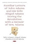 Abigail Adams, Abigail Adams, Charles Francis Adams, John Quincy Adams, Charles Francis Adams, John Quincy Adams - Familiar Letters of John Adams and His Wife Abigail Adams During the Revolution with a Memoir of Mrs. Adams