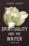 Thomas Larson - Spirituality and the Writer: A Personal Inquiry