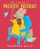 Rosemary Wells - You Can Do It, Noisy Nora!