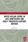 John Benson, John (Addenbrooke''s Hospital Benson, John (Monash University Malaysia Benson, John (University of Wolverhampton Benson, John (University of Wolverhampton Uk) Benson - White Collar Crime in Late Nineteenth and Early Twentieth Century