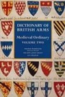 Thomas Woodcock, Ian Graham, Janet Grant, T. Woodcock, Thomas Woodcock - Dictionary of British Arms: Medieval Ordinary Volume II