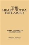Donald S. Lopez, Donald S. Lopez Jr, Donald S. Lopez Jr. - The Heart S¿tra Explained