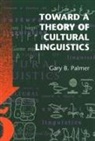 Gary B. Palmer - Toward a Theory of Cultural Linguistics