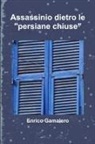 Enrico Gamalero - Assassinio dietro le "persiane chiuse"