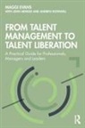 John Arnold, Maggi Evans, Maggi Arnold Evans, Andrew Rothwell, Rothwell Andrew - From Talent Management to Talent Liberation