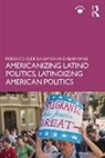 Rodolfo O. De La Garza, Rodolfo O. (Columbia University De La Garza, Rodolfo O. Yang De La Garza, Alan Yang, Alan S. Yang - Americanizing Latino Politics, Latinoizing American Politics