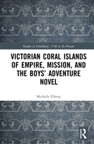 Michelle Elleray - Victorian Coral Islands of Empire, Mission, and the Boys Adventure