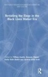 Tiffany Maner Austin, Tiffany Austin, Sequoia Maner, Emily Rutter, Emily Ruth Rutter, darlene scott... - Revisiting the Elegy in the Black Lives Matter Era