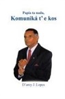 D'Arcy J. Lopes - Papia Ta NADA, Komunika T'e Kos