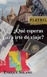 Enrique Solano - Y... Que Esperas Para Irte de Viaje?