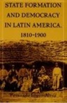 Fernando Lopez-Alves - State Formation and Democracy in Latin America, 1810-1900