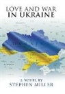Stephen Miller - Love and War in Ukraine