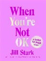 Jill Stark, Stark Jill - When Youre Not Ok