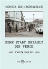 Cordia Schlegelmilch - Eine Stadt erzählt die Wende
