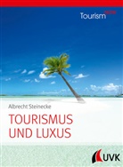 Albrecht Steinecke - Tourism NOW: Tourismus und Luxus; .