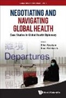 Ellen Rosskam &amp; Ilona Kickbusch, Kickbusch Ilona, Ilona Kickbusch, Ellen Rosskam - NEGOTIATING AND NAVIGATING GLOBAL HEALTH
