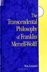 Ron Leonard - The Transcendental Philosophy of Franklin Merrell-Wolff
