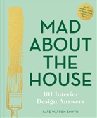 Kate Watson-Smyth - Mad About the House: 101 Interior Design Answers