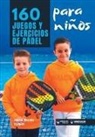 Juanjo Moyano Vazquez - 160 Juegos y Ejercicios de Pádel para niños