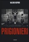 Valerio Bispuri - Valerio Bispuri: Prisoners / Prigionieri
