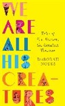 Deborah Noyes - We Are All His Creatures: Tales of P. T. Barnum, the Greatest Showman