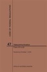 Nara, National Archives and Records Administra - Code of Federal Regulations Title 47, Telecommunication, Parts 40-69, 2019