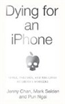 Jenny Chan, Chan Jenny, Pun Ngai, Ngai Pun, Pun Ngai, Mark Selden... - Dying for an iPhone