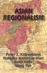 Natasha Hamilton-Hart, Kozo Kato, Peter J Katzenstein, Peter J. Katzenstein, Ming Yue - Asian Regionalism (Ceas)
