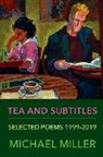 Michael Miller - Tea and Subtitles: Selected Poems 1999-2019