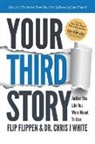 Dr Chris J White, Flip Flippen, Flip Flippen, Flip/ White Flippen, WHITE, Chris J White... - Your Third Story