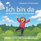 Kat Breuer, Kati Breuer, Tanja Draxler - Ich bin da - 24 Wohlfühllieder für Kinder, Audio-CD (Audiolibro)