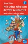 Jürgen Kaiser - Wie knitze Schwaben die Welt veränderten - Daheim verkannt - in der Welt bekannt. Bd.2