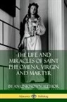 An Unknown Author - The Life and Miracles of Saint Philomena, Virgin and Martyr