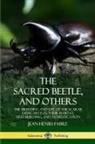 Jean-Henri Fabre - The Sacred Beetle, and Others
