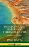 Janet Young - The Subconscious Mind and Its Illuminating Light