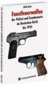 Olaf Koch - Faustfeuerwaffen der Polizei und Gendarmerie im Deutschen Reich bis 1945