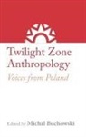 Micha¿ Buchowski, Michal Buchowski, Michal Buchowski - Twilight Zone Anthropology