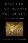 Joanne M. A. Murphy, Joanne M. A. (Drector Murphy, Joanne M. A. Murphy - Death in Late Bronze Age Greece
