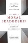 Geffrey Kelley, Geffrey B Kelly, Geffrey B. Kelly, Geffrey B./ Nelson Kelly, KELLY GEFFREY B, F Burton Nelson... - The Cost of Moral Leadership