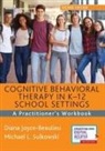 Diana Joyce-Beaulieu, Diana NCSP Joyce-Beaulieu, Michael L. Sulkowski, Michael L. NCSP Sulkowski, Diana Joyce-Beaulieu, Michael L. Sulkowski - Cognitive Behavioral Therapy in K-12 School Settings