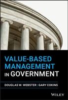 Gary Cokins, Gary Webster Cokins, Cokins Gary, Douglas Webster, Douglas W Webster, Douglas W. Webster... - Value-Based Management in Government