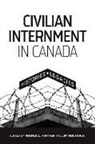 Rhonda L. Hinther, Jim Mochoruk - CIVILIAN INTERNMENT IN CANADA