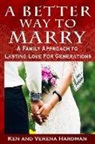 Ken Hardman, Verena Hardman - A Better Way To Marry: A Family Approach To Lasting Love For Generations