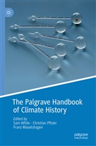 Franz Mauelshagen, Christia Pfister, Christian Pfister, Sam White - The Palgrave Handbook of Climate History